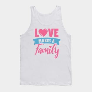 Love Makes a Family Tank Top